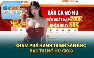 Khám Phá Hành Trình Săn Kho Báu Tại Nổ Hũ GK88