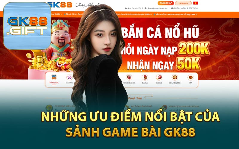 Những Ưu Điểm Nổi Bật Của Sảnh Game Bài GK88