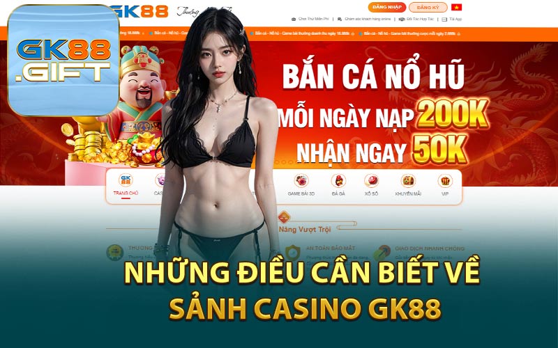 Những Điều Cần Biết Về Sảnh Casino GK88