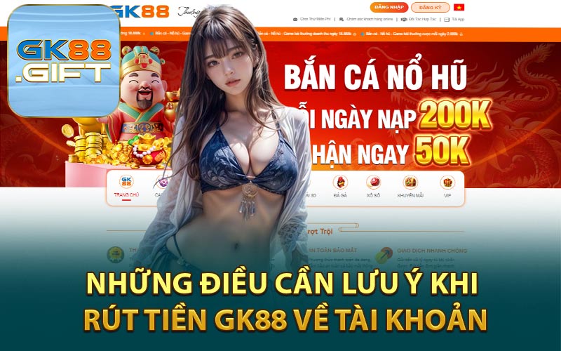 Những Điều Cần Lưu Ý Khi Rút Tiền GK88 Về Tài Khoản