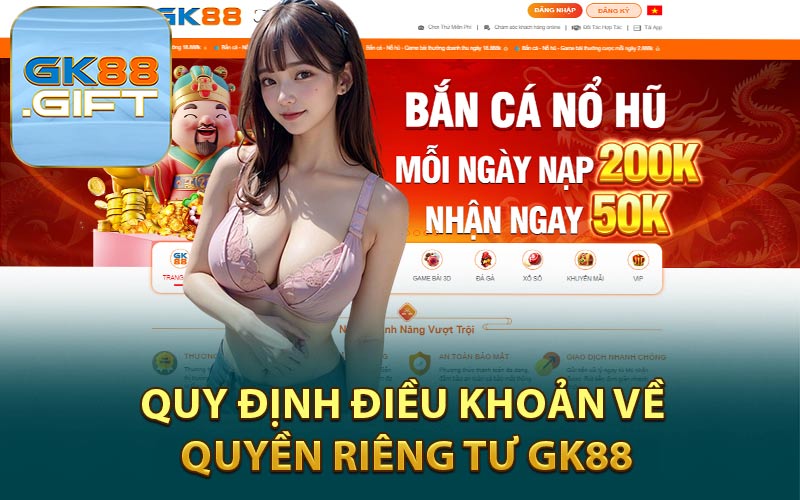 Quy Định Điều Khoản Về Quyền Riêng Tư GK88