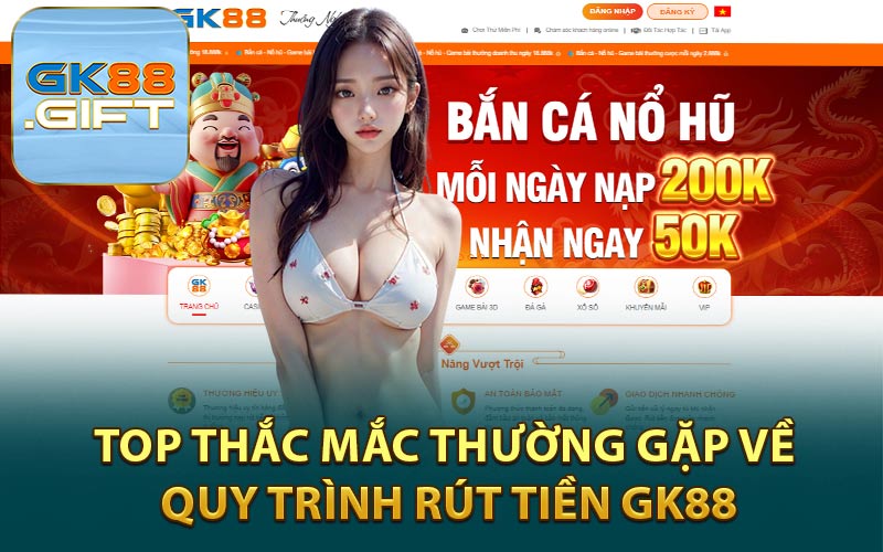 Top Thắc Mắc Thường Gặp Về Quy Trình Rút Tiền GK88