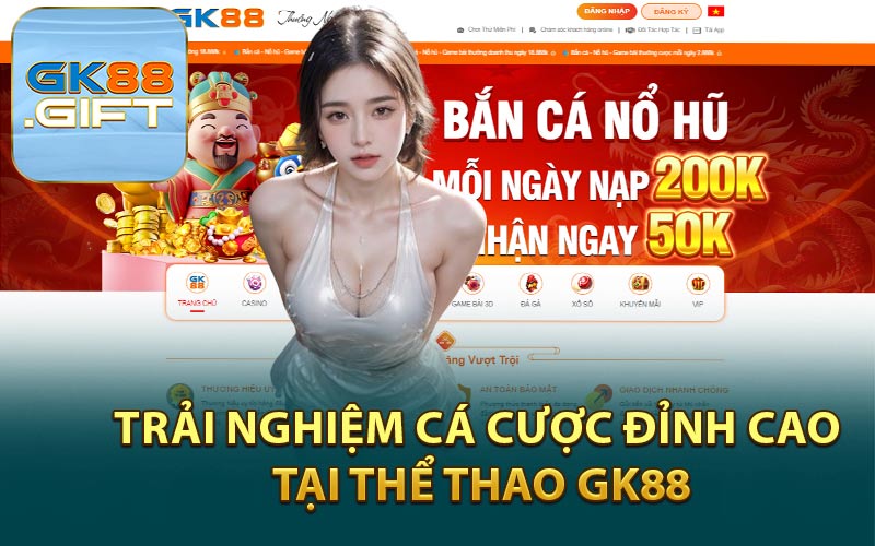 Trải Nghiệm Cá Cược Đỉnh Cao Tại Thể Thao GK88